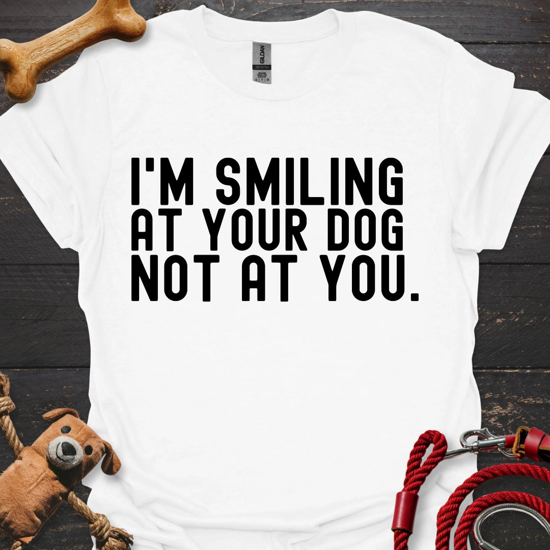 I'm smiling at your dog not at you