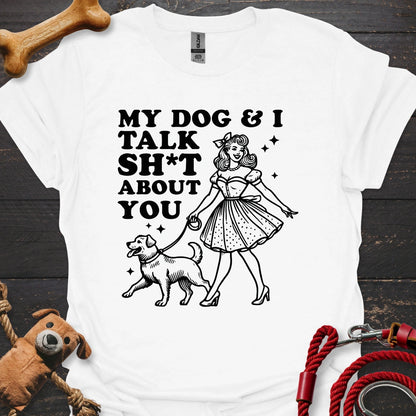 My Dog & I talk Sh*t about you