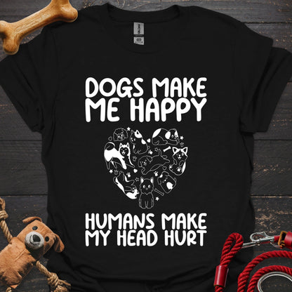 Dogs make me happy - Humans make my head hurt