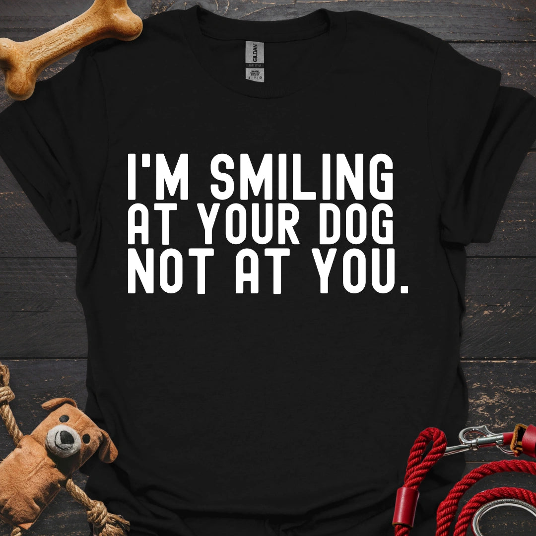 I'm smiling at your dog not at you