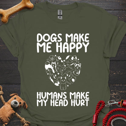 Dogs make me happy - Humans make my head hurt