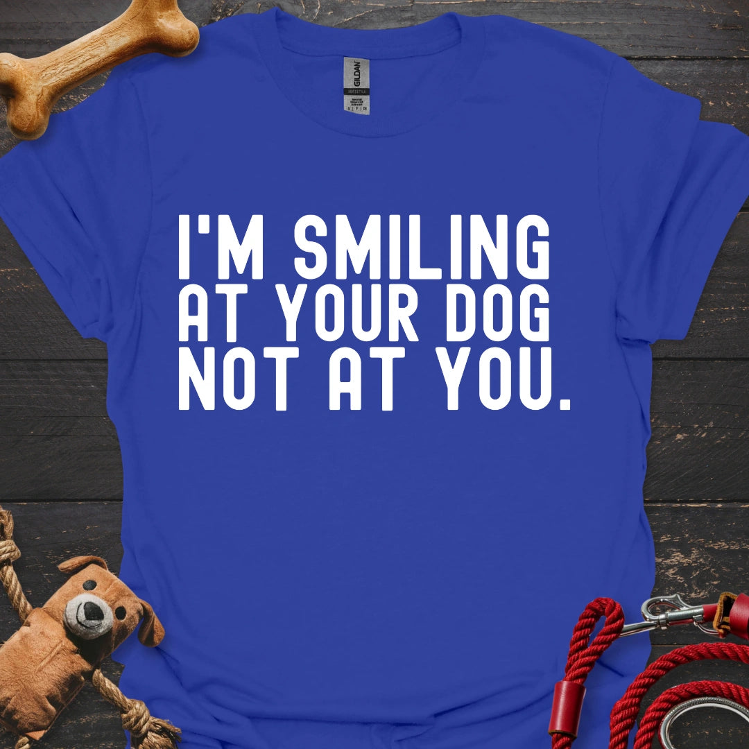 I'm smiling at your dog not at you