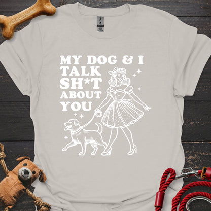 My Dog & I talk Sh*t about you