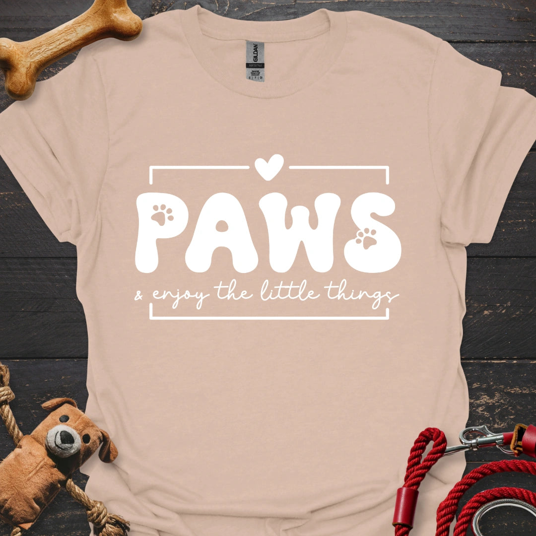 Paws Enjoy the little things Dog Shirts for Humans