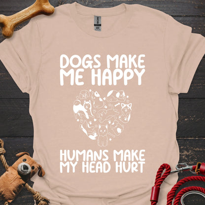 Dogs make me happy - Humans make my head hurt