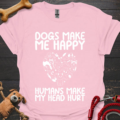 Dogs make me happy - Humans make my head hurt